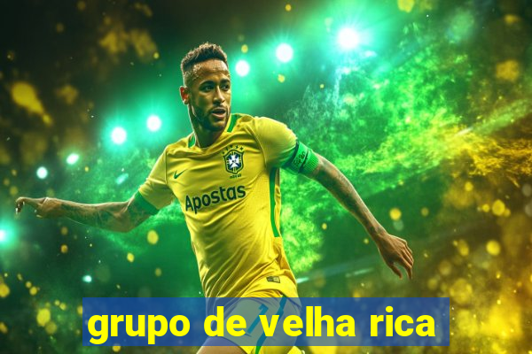 grupo de velha rica